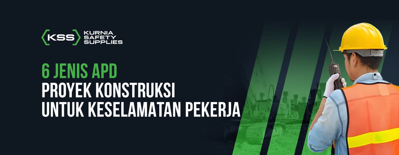 6 Jenis APD Proyek Konstruksi Untuk Keselamatan Pekerja 