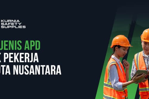 Jenis-jenis APD untuk Pekerja Ibu Kota Nusantara(IKN)