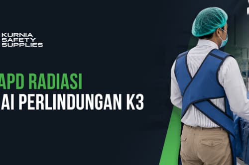 Jenis APD Radiasi Sebagai Perlindungan K3 