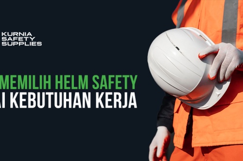 7 Tips Memilih Helm Safety Sesuai Kebutuhan Kerja